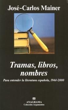 Tramas, Libros, Nombres. para Entender la Literatura Española, 1944-2000. 