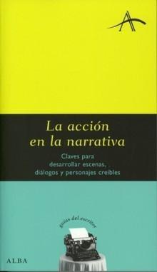 Acción en la Narrativa, La "Claves para Desarrollar Escenas, Diálogos y Personajes Creíbles.". 