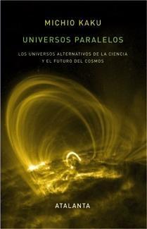 Universos Paralelos "Los Universos Alternativos de la Ciencia y el Futuro del Cosmo". 