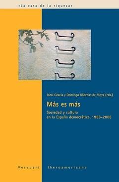Más Es Más. "Sociedad y Cultura en la España Democrática, 1986-2008."