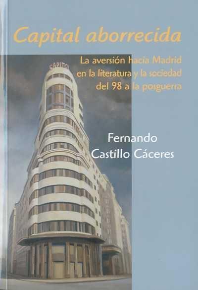 Capital Aborrecida "La Aversión hacia Madrid en la Literatura y la Sociedad del 98..". 