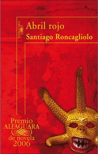 Abril Rojo (Premio Alfaguara de Novela 2006). 
