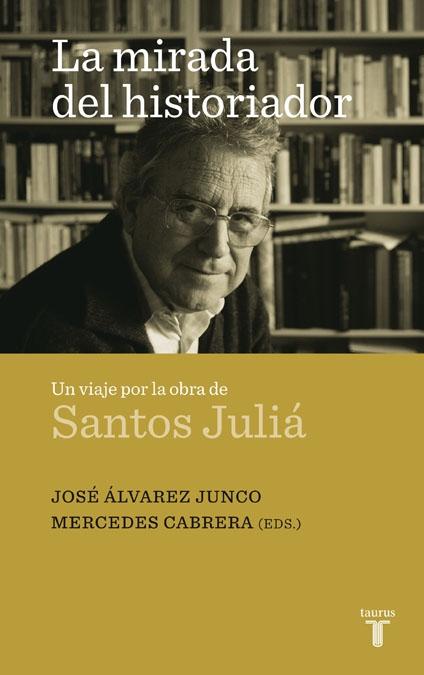 La Mirada del Historiador. un Viaje por la Obra de Santos Juliá. 