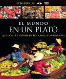 El Mundo en un Plato "Qué Comer y Dónde en los Cinco Continentes". 