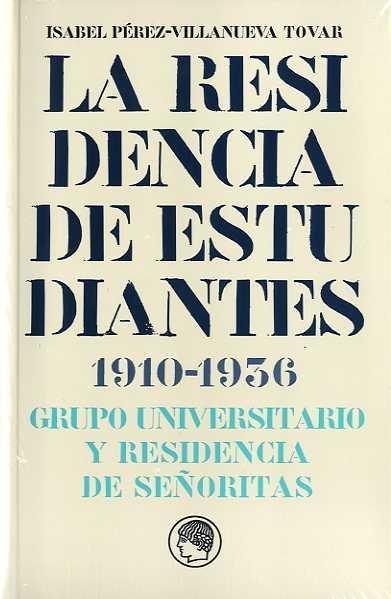 La Residencia de Estudiantes 1910-1936 Grupo Universitario y Residencia de Señoritas. 