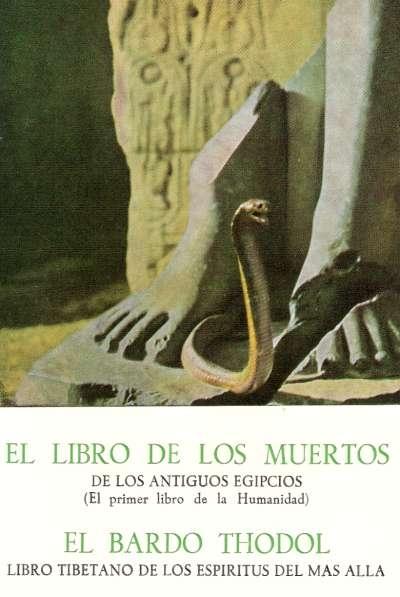 Libro de los Muertos, el Bardo Thodol "La Tanatología del Antiguo Egipto y del Tibet". 