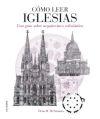 Cómo Leer Iglesias "Un Curso Intensivo sobre Arquitectura Eclesiástica". 
