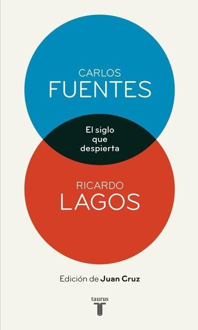 El Siglo que Despierta. Carlos Fuentes y Ricardo Lagos en Conversación. 