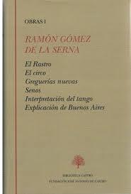Obras I. el Rastro ; el Circo ; Greguerías ; Senos ; Interpretación del Tango ; Explicaci. 