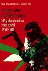 Sangre, Votos, Manifestaciones: "Eta y el Nacionalismo Vasco Radical 1958-2011"