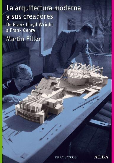 La arquitectura moderna y sus creadores "De Frank Lloyd Wright a Frank Gehry"