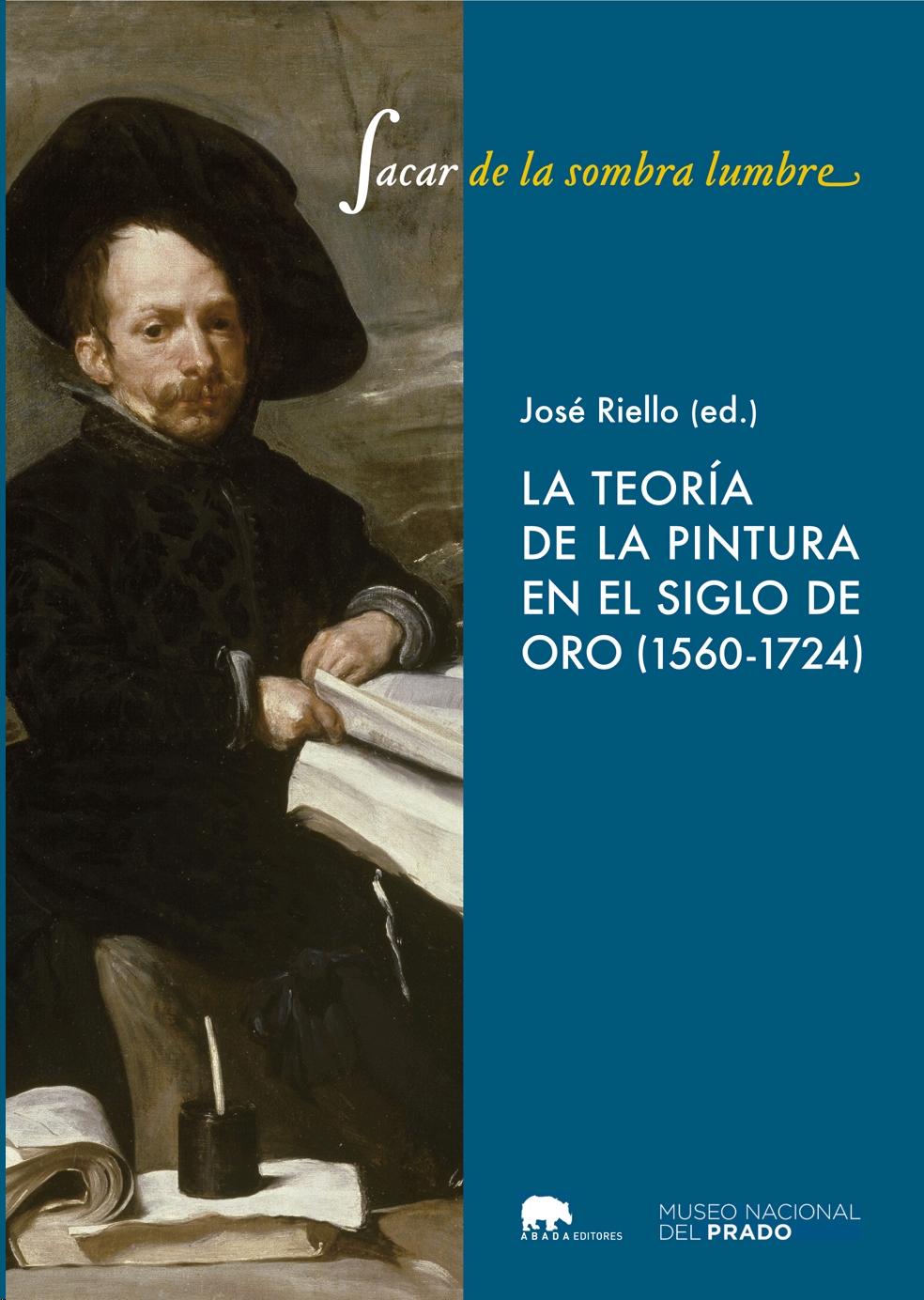 Sacar de la Sombra Lumbre "Teoría de la Pintura en el Siglo de Oro (1560-1724)". 
