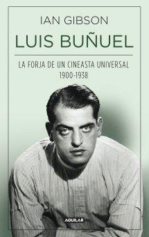 Luis Buñuel "La Forja de un Cineasta Universal 1900-1938"