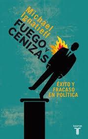 Fuego y Cenizas "Éxito y Fracaso en Política"