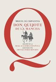 Don Quijote de la Mancha. Edición Real Academia de la Lengua "Adaptada por Arturo Pérez Reverte". 