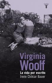 Virginia Woolf "La vida por escrito". 