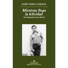Mientras Llega la Felicidad "Una Biografía de Juan Marsé". 