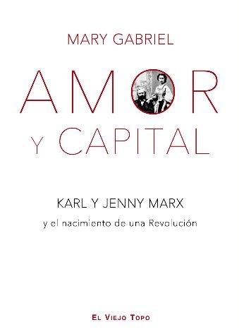 Amor y Capital. "Karl y Jenny Marx y el nacimiento de una Revolución"