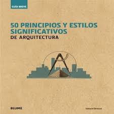 Guía Breve. 50 principios y estilos significativos de arquitectura. 