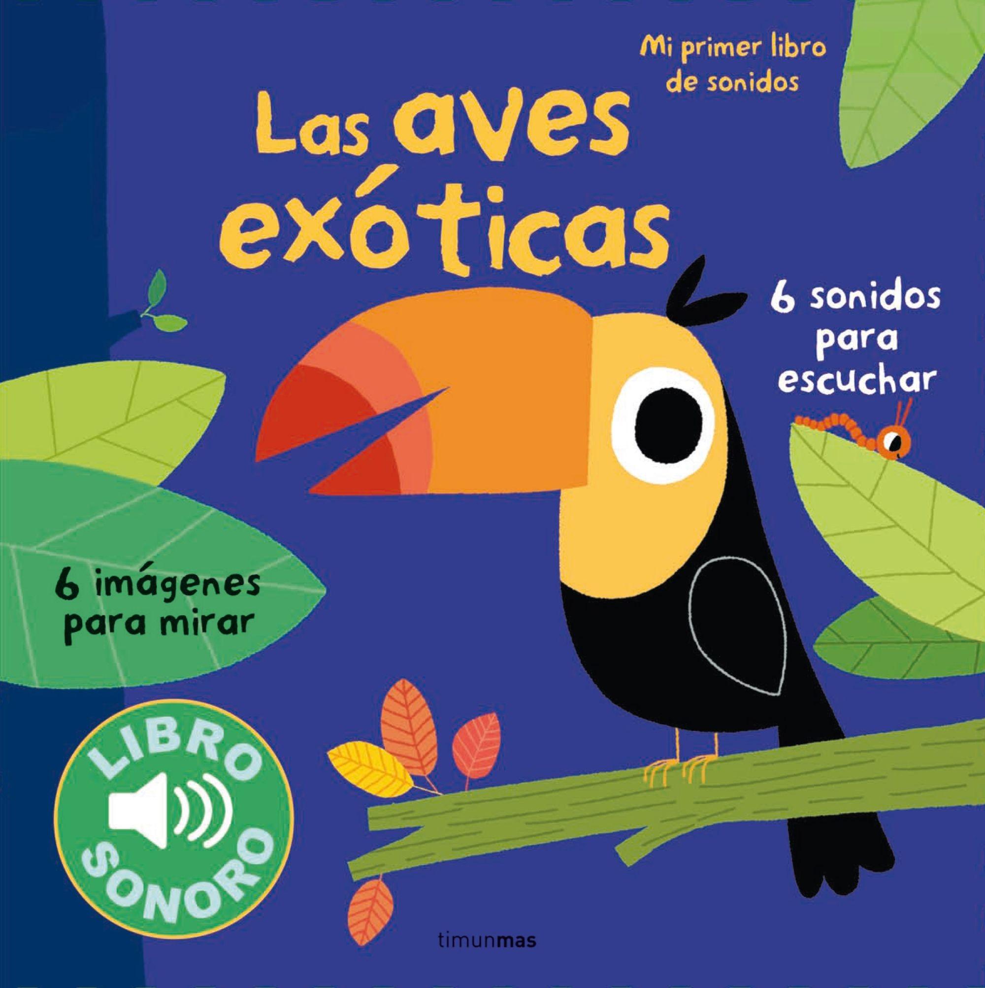 Las Aves Exóticas "Mi Primer Libro de Sonidos". 