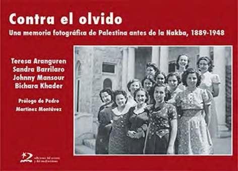 Contra el Olvido "Una Memoria Fotográfica de Palestina Antes de la Nabka, -"