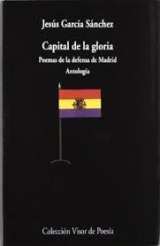 Capital de la gloria "Poemas de la defensa de Madrid". 