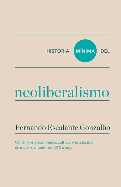Historia Mínima del Neoliberalismo. 