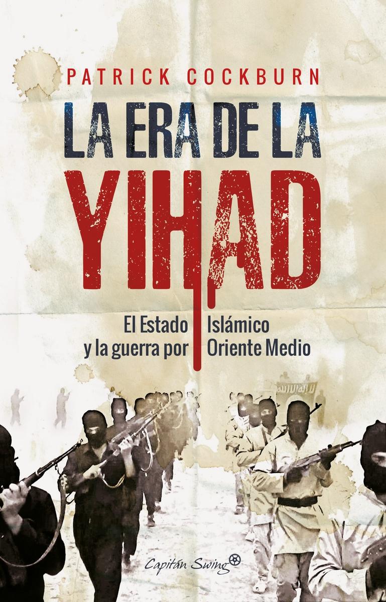 La Era de la Yihad "Isis y la Gran Guerra por Oriente Medio"