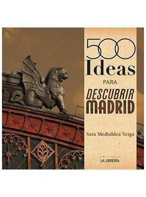 500 Ideas para Descubrir Madrid. 