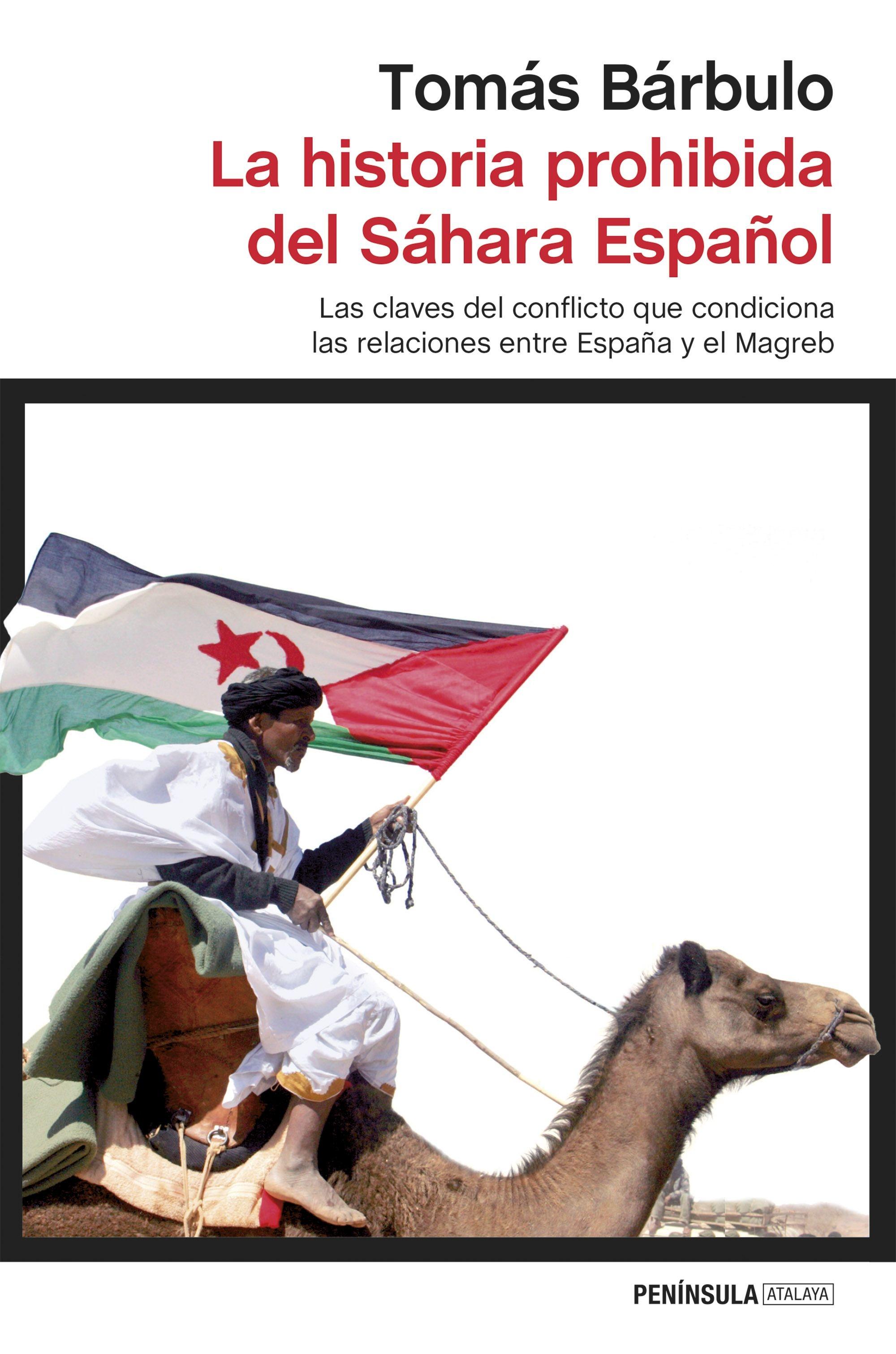 La Historia Prohibida del Sáhara Español "Las Claves del Conflicto que Condiciona las Relaciones Entre España y El". 
