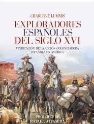 Exploradores Españoles del Siglo Xvi "Vindicación de la Acción Colonizadora Española en América". 