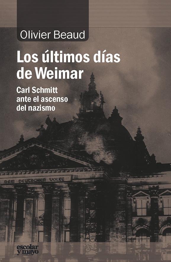 Los Últimos Días de Weimar "Carl Schmitt ante el Ascenso del Nazismo". 