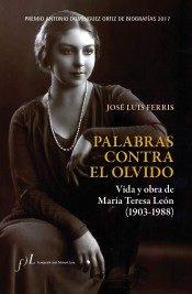 Palabras contra el Olvido. Vida y Obra de María Teresa León 1903-1988