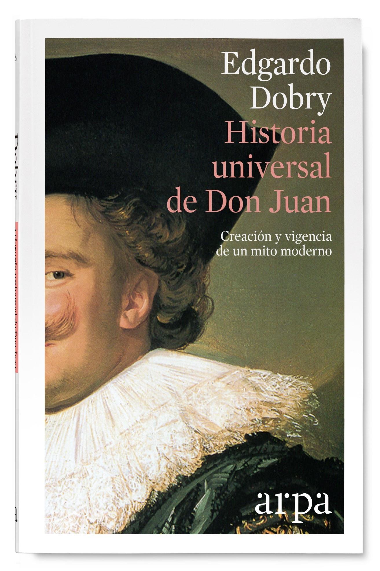Historia Universal de Don Juan "Creación y Vigencia de un Mito Moderno". 