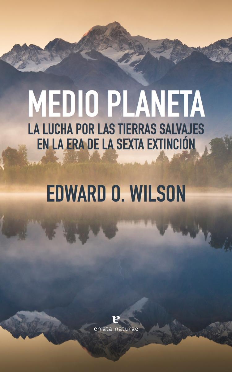 Medio Planeta "La Lucha por las Tierras Salvajes en la Era de la Sexta Extincion". 