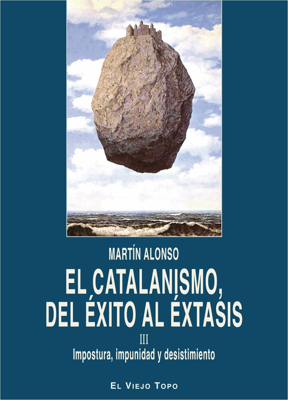 El catalanismo, del éxito al éxtasis. Vol III "Impostura, impunidad y desistimiento". 