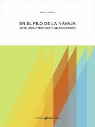 EN EL FILO DE LA NAVAJA "ARTE, ARQUITECTURA Y ANACRONISMO". 
