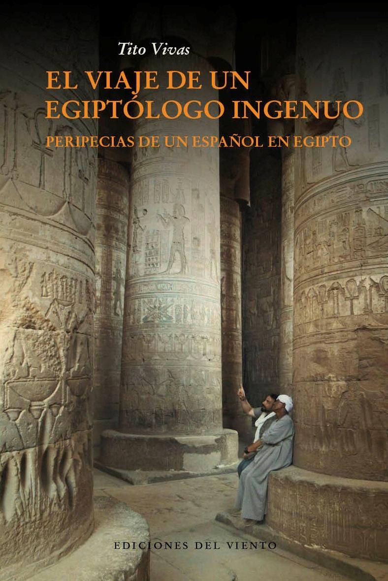 El Viaje de un Egiptólogo Ingenuo "Peripecias de un Español en Egipto". 