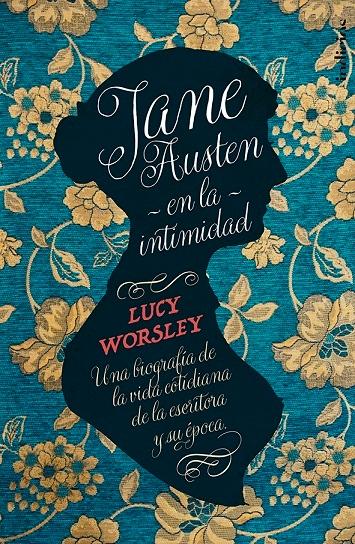 Jane Austen en la intimidad "Una biografía de la vida cotidiana de la escritora y su época". 