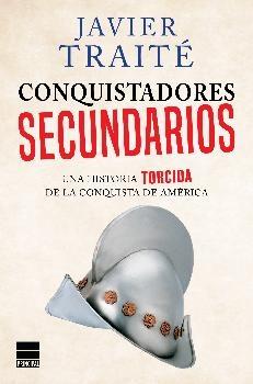 Historia Torcida de la Conquista de  América "Conquistadores Secundarios"