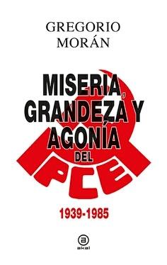 Miseria, Grandeza y Agonía del Pce  "1939-1985". 