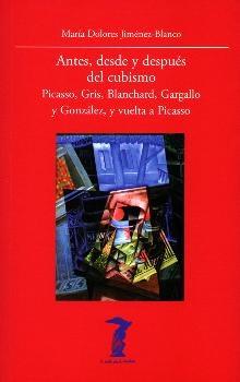 Antes, desde y después del cubismo "Picasso, Gris, Blanchard, Gargallo y González, y vuelta a Picasso". 