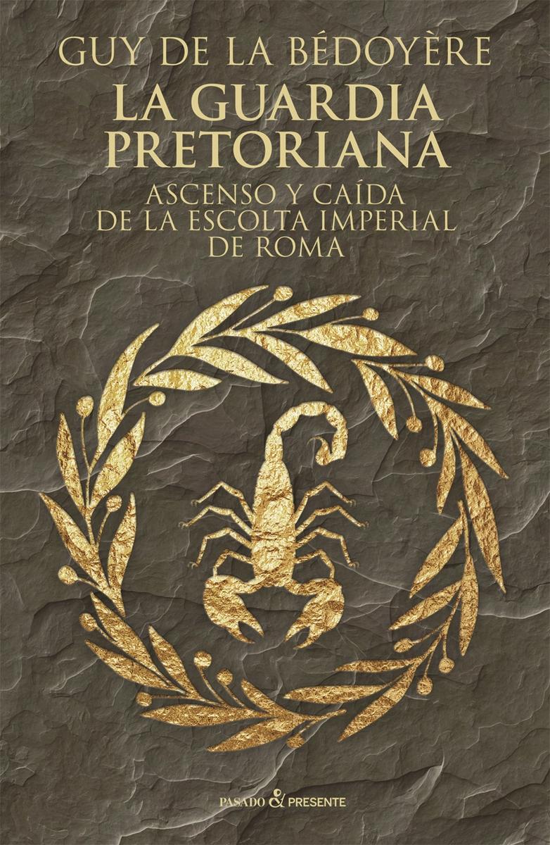 La Guardia Pretoriana "Ascenso y caida de la escolta imperial de Roma". 
