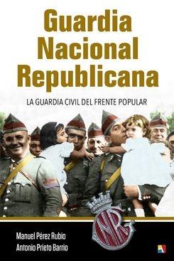 Guardia Nacional Republicana "La Guardia Civil del Frente Popular". 