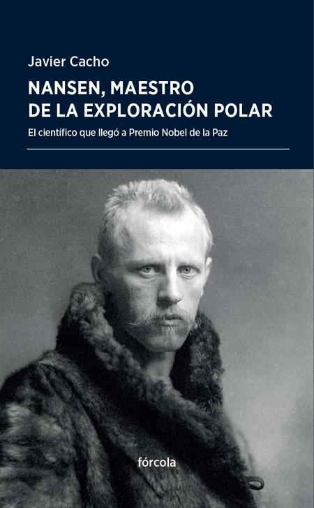 Nansen, Maestro de la Exploración Polar "El Científico que Llegó a Premio Nobel de la Paz". 