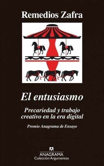 El Entusiasmo "Precariedad y Trabajo Creativo en la Era Digital - Premio Anagrama de Ensayo". 