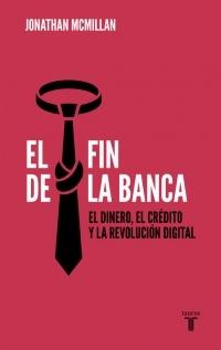 El Fin de la Banca "El Dinero, el Crédito y la Revolución Digital". 