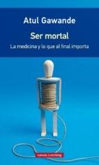 Ser Mortal "La Medicina y lo que al Final Importa". 