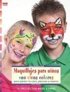 Maquillajes para niños con vivos colores para pintar la cara, piernas y manos "18 proyectos paso a paso"
