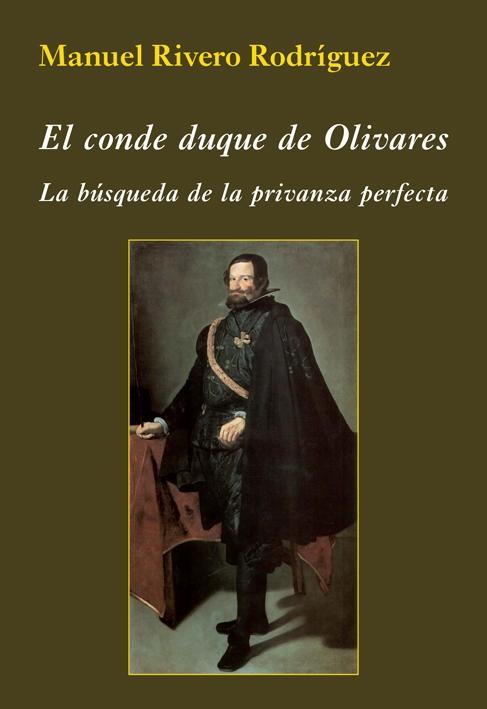 El Conde Duque de Olivares. la Búsqueda de la Privanza Perfecta. 